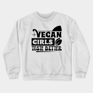 Vegan Girls Taste Better Crewneck Sweatshirt